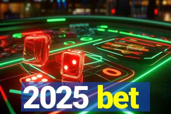 2025 bet